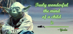 truly beautiful the mind of a child is – Yoda