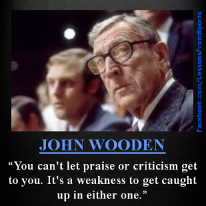 Tags: basketball quote , John Wooden Quote , praise or criticism