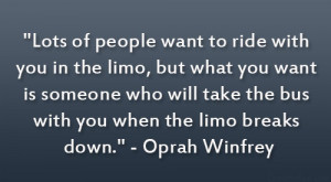 Lots of people want to ride with you in the limo, but what you want is ...
