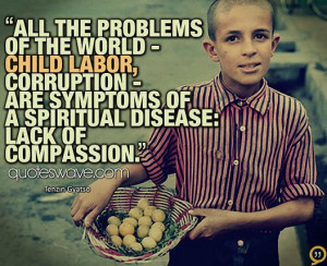 All the problems of the world - child labor, corruption - are symptoms ...