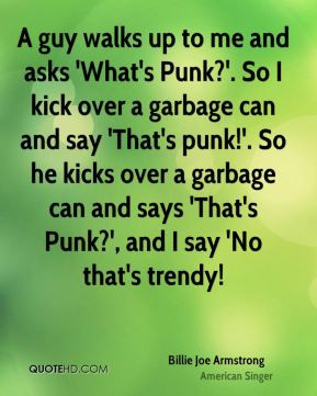 ... garbage can and say 'That's punk!'. So he kicks over a garbage can and