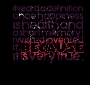 Quotes Picture: i heard a definition once: happiness is health and a ...