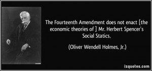 The Fourteenth Amendment does not enact [the economic theories of ] Mr ...