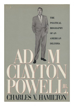 Adam Clayton Powell, Jr.: The Political Biography of an American ...