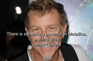 James hetfield quotes sayings metallica band drive will