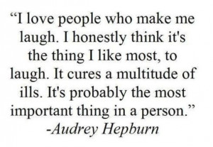 Love People Who Make Me Laugh -- Audrey Hepburn Quote