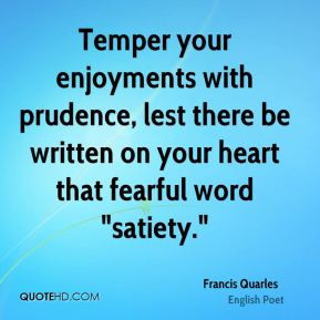 Temper your enjoyments with prudence, lest there be written on your ...