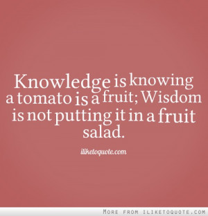 ... tomato is a fruit; Wisdom is not putting it in a fruit salad