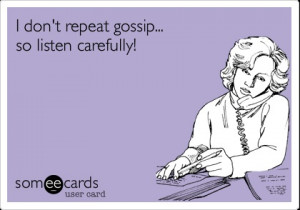 don't repeat gossip... so listen carefully!