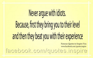 Never argue with idiots