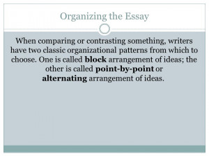 Organizing the Essay When comparing or contrasting something, writers ...