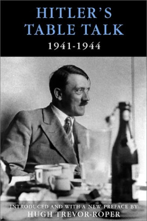 Hitler's Table Talk, 1941-1944: His Private Conversations
