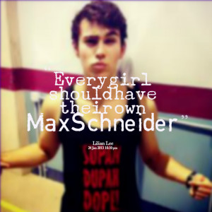 Quotes Picture: every girl should have their own max schneider