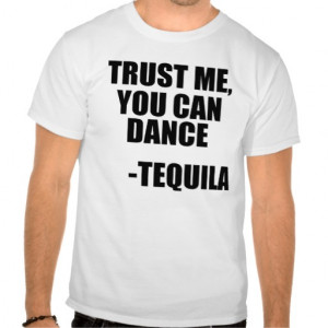 funny_tequila_dancing_quote_tshirt-r80aab558fdd8459c9b585ebff985f923 ...
