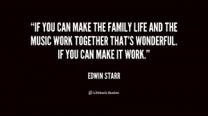 If you can make the family life and the music work together that's ...