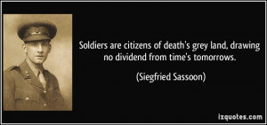 ... land, drawing no dividend from time's tomorrows. - Siegfried Sassoon