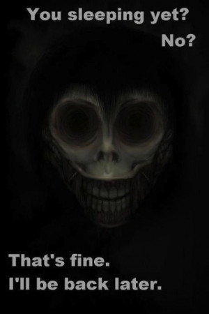 If I can’t sleep, neither can the rest of you.