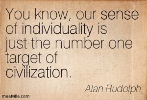 ... Is Just The Number One Target Of Civilization. - Alan Rudolph