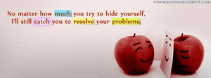 No matter how much you try to hide yourself,