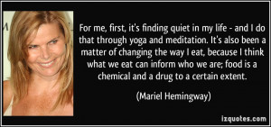 ... food is a chemical and a drug to a certain extent. - Mariel Hemingway