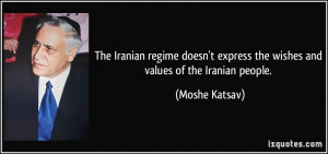 ... express the wishes and values of the Iranian people. - Moshe Katsav