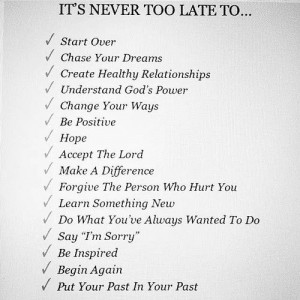 It's not too late to begin again..