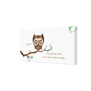 Cute Owl with Funny saying... Gallery Wrap Canvas