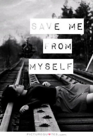 save me from my self quotes source http picturequotes com save me from ...