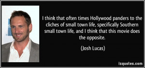 think that often times Hollywood panders to the cliches of small ...