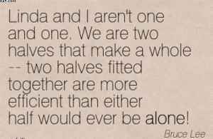 Linda And I Aren’t One And One. We Are Two Halves That Make A Whole ...