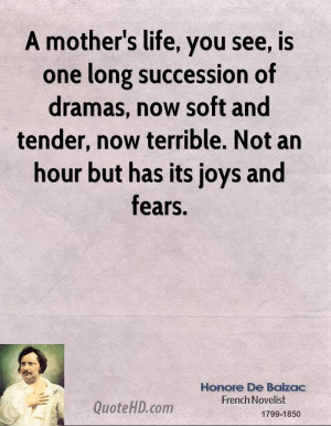 mother's life, you see, is one long succession of dramas, now soft ...