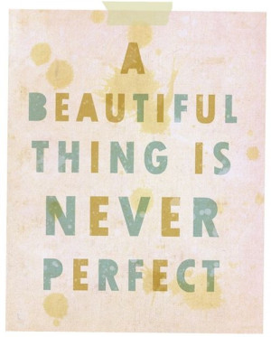 beautiful thing is never perfect #Beautiful #beauty #perfect # ...