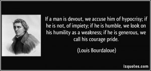 man is devout, we accuse him of hypocrisy; if he is not, of impiety ...