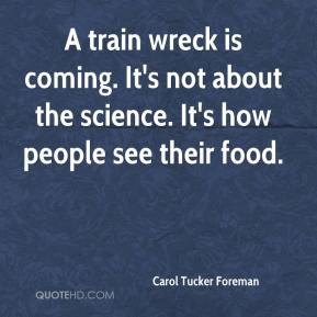 train wreck is coming. It's not about the science. It's how people ...