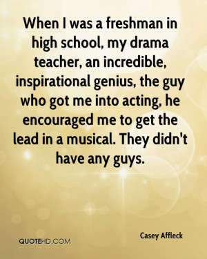 When I was a freshman in high school, my drama teacher, an incredible ...