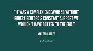 It was a complex endeavor so without Robert Redford's constant support ...