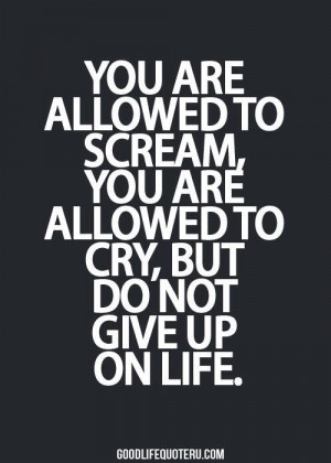 Quote: #scream #cry #not #giveup
