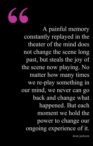 Moving Beyond Painful Memories ~ lifeinthenow.com