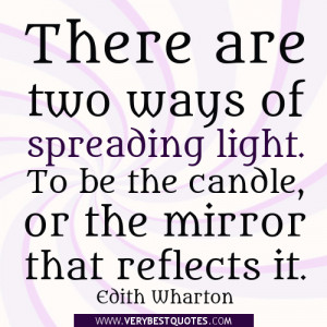 Inspirational quotes, There are two ways of spreading light. To be the ...