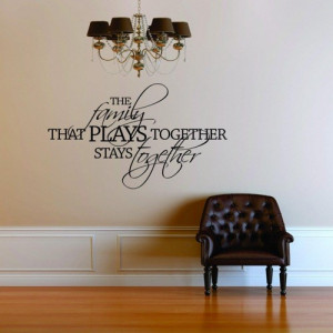 The family that plays together stay together Decal Quote Wall Sticker ...