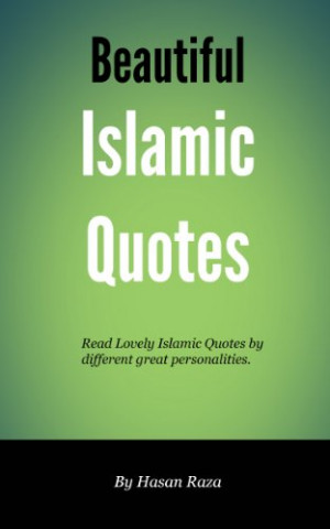 Read lots of Lovely Islamic Quotes by different great personalities.