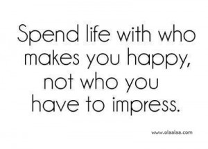 Life Quotes – Spend Life with Who Makes You Happy