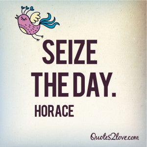 Seize the day – Horace