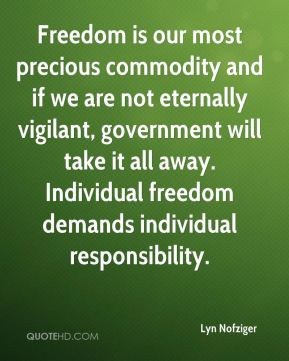 ... it all away. Individual freedom demands individual responsibility