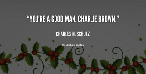 quote-Charles-M.-Schulz-youre-a-good-man-charlie-brown-46509.png