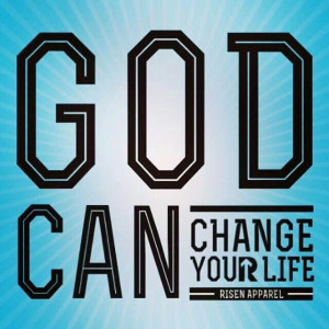 GOD CAN CHANGE YOUR LIFE