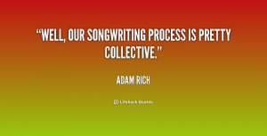 Well, our songwriting process is pretty collective.”