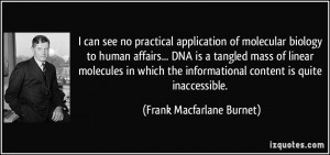 can see no practical application of molecular biology to human affairs ...
