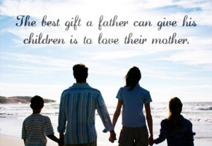 The best gift a father can give his children is to love their mother