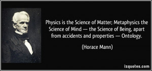 ... Being, apart from accidents and properties — Ontology. - Horace Mann